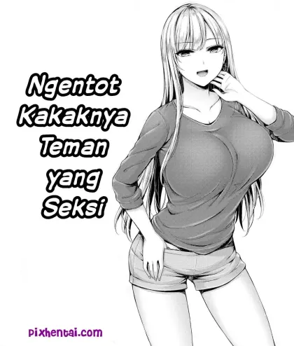 Ngentot Kakaknya Teman yang Seksi